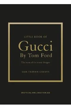 Little Book of Gucci by Tom Ford: The Story of the Iconic Fashion Designer