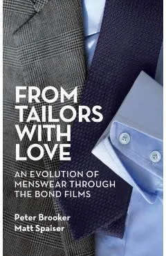 From Tailors with Love (hardback): An Evolution of Menswear Through the Bond Films