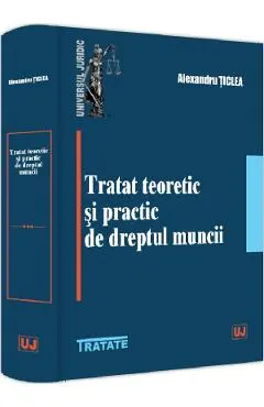 Tratat teoretic si practic de dreptul muncii
