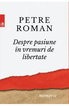 Despre pasiune in vremuri de libertate