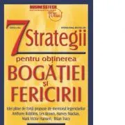 7 strategii pentru obtinerea bogatiei si fericirii - editia a III a