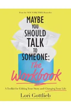 Maybe You Should Talk to Someone: The Workbook: A Toolkit for Editing Your Story and Changing Your Life