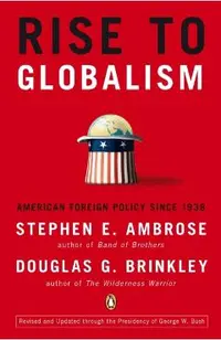 Rise to Globalism: American Foreign Policy Since 1938, Ninth Revised Edition