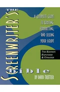 The Screenwriter's Bible, 7th Edition: A Complete Guide to Writing, Formatting, and Selling Your Script