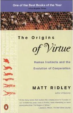 The Origins of Virtue: Human Instincts and the Evolution of Cooperation