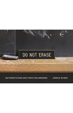 Do Not Erase: Mathematicians and Their Chalkboards