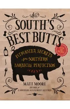 The South's Best Butts: Pitmaster Secrets for Southern Barbecue Perfection