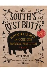 The South's Best Butts: Pitmaster Secrets for Southern Barbecue Perfection