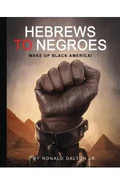 Hebrews to Negroes: Wake Up Black America!