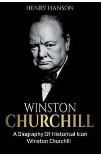 Winston Churchill: A Biography of Historical Icon Winston Churchill