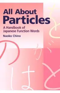 All About Particles: A Handbook Of Japanese Function Words