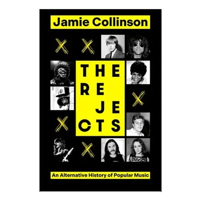 The Rejects An Alternative History of Popular Music