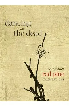 Dancing with the Dead: The Essential Red Pine Translations