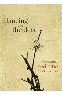 Dancing with the Dead: The Essential Red Pine Translations