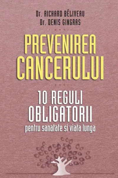 Prevenirea cancerului. 10 reguli obligatorii pentru sanatate si viata lunga