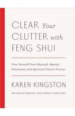 Clear Your Clutter with Feng Shui (Revised and Updated): Free Yourself from Physical, Mental, Emotional, and Spiritual Clutter Forever