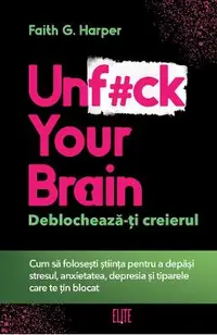 Unf#ck your brain. Deblocheaza-ti creierul