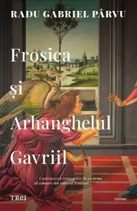 Frosica şi Arhanghelul Gavriil - Paperback brosat - Radu Gabriel Pârvu