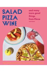 Salad Pizza Wine: And Many More Good Things from Elena