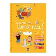 Spune-mi. Cum se face?
