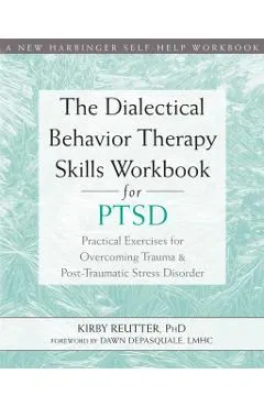Dialectical Behavior Therapy Skills Workbook for PTSD