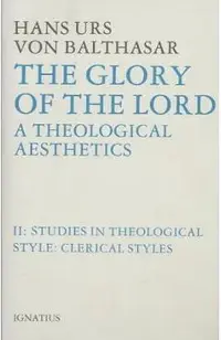 Glory of the Lord Theological Aesthetics: Volume II: Clerical Styles