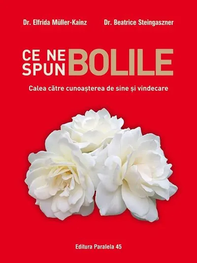Ce ne spun bolile. Calea către cunoașterea de sine și vindecare - Paperback brosat - Dr. Beatrice Steingaszner, Dr. Elfrida Muller-Kainz