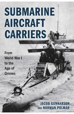Submarine Aircraft Carriers: From World War I to the Age of Drones