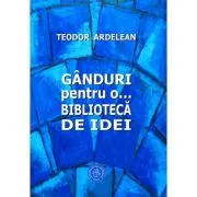 Ganduri pentru o... biblioteca de idei