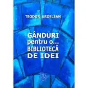 Ganduri pentru o... biblioteca de idei