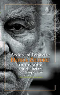 Ardere şi Izbăvire. Horia Zilieru în instanţa criticii literare