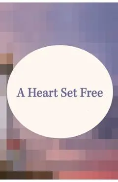 A Heart Set Free