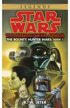 The Mandalorian Armor: Star Wars Legends (the Bounty Hunter Wars)