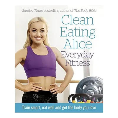 Everyday fitness, Clean Eating Alice