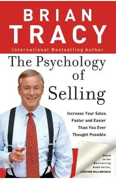 The Psychology of Selling: How to Sell More, Easier, and Faster Than You Ever Thought Possible