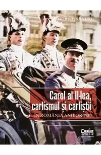 eBook Carol al II-lea, carlismul si carlistii in Romania anilor 1930