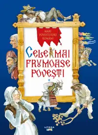 Cele mai frumoase povesti. Mari povestitori romani. Vol. 1