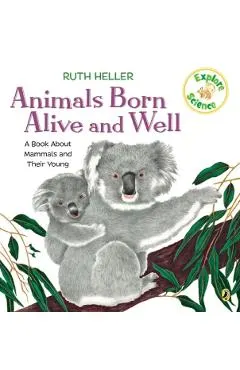 Animals Born Alive and Well: A Book about Mammals