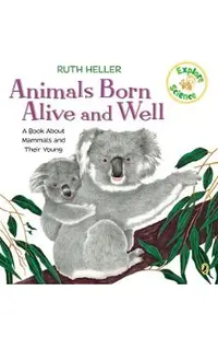 Animals Born Alive and Well: A Book about Mammals