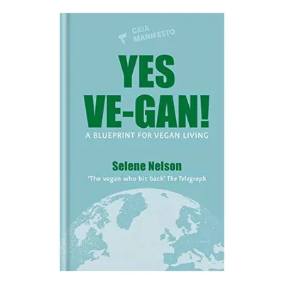 Yes Ve-gan!: A Blueprint for Vegan Living