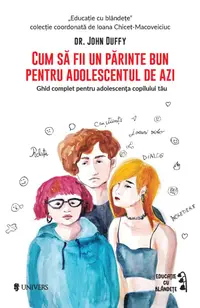 Cum să fii un părinte bun pentru adolescentul de azi