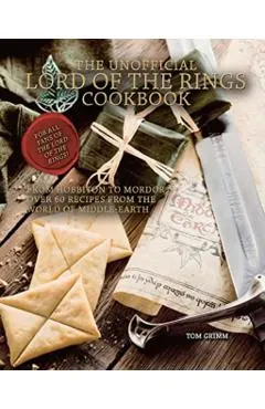 The Unofficial Lord of the Rings Cookbook: From Hobbiton to Mordor, Over 60 Recipes from the World of Middle-Earth