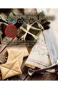 The Unofficial Lord of the Rings Cookbook: From Hobbiton to Mordor, Over 60 Recipes from the World of Middle-Earth