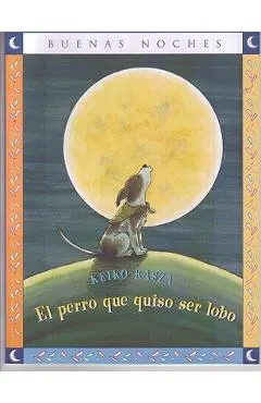 El Perro Que Quiso Ser Lobo = The Dog Who Cried Wolf