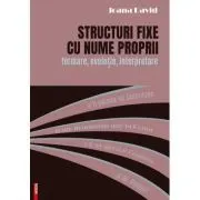 Structuri fixe cu nume proprii. Formare, evolutie, interpretare
