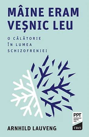 Mâine eram veșnic leu. O călătorie în lumea schizofreniei