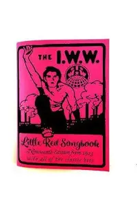 I.W.W. Little Red Songbook: Nineteenth Edition from 1923 with All of the Classic Hits