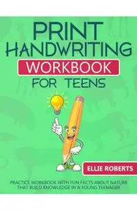 Print Handwriting Workbook for Teens: Practice Workbook with Fun Facts about Nature that Build Knowledge in a Young Teenager