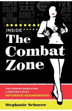 Inside the Combat Zone: The Stripped Down Story of Boston's Most Notorious Neighborhood
