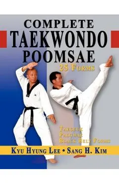 Complete Taekwondo Poomsae: The Official Taegeuk, Palgawe and Black Belt Forms of Taekwondo